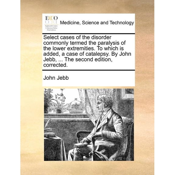 Select Cases of the Disorder Commonly Termed the Paralysis of the Lower Extremities. to Which Is (Paperback) by John Jebb