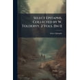 thumbnail image 1 of Select Epitaphs, Collected by W. Toldervy. 2 Vols. [in 1]. (Paperback), 1 of 1
