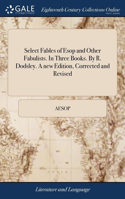 Select Fables of Esop and Other Fabulists. In Three Books. By R. Dodsley. A new Edition, Corrected and Revised (Hardcover)