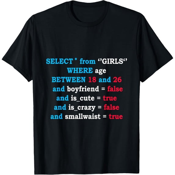 Select From Girls Where Age Between 18 and 26 Funny Creative Graphic T-Shirt
