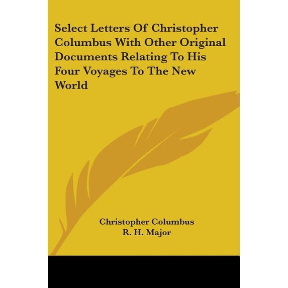 Select Letters Of Christopher Columbus With Other Original Documents Relating To His Four Voyages To The New World (Paperback)
