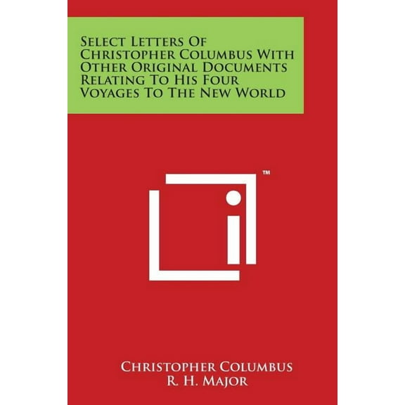 Select Letters of Christopher Columbus with Other Original Documents Relating to His Four Voyages to the New World (Paperback)