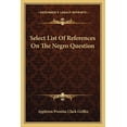 thumbnail image 1 of Select List Of References On The Negro Question (Paperback), 1 of 1
