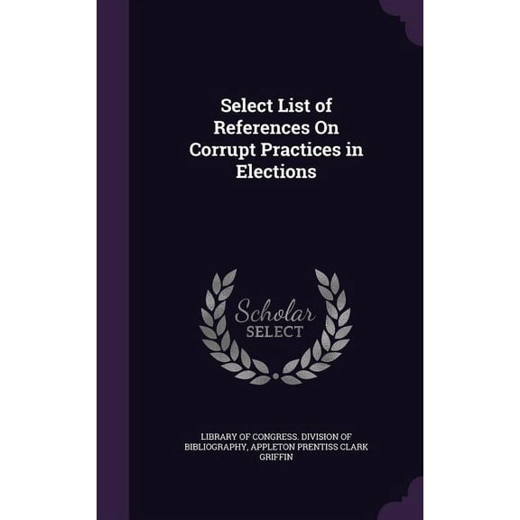 Select List of References On Corrupt Practices in Elections (Hardcover)