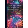 thumbnail image 1 of Select Methods In Quantitative Analysis Chiefly Inorganic (Hardcover), 1 of 1