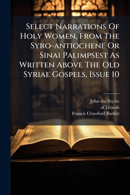 Select Narrations Of Holy Women, From The Syro-antiochene Or Sinai ...