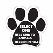 Select One Be Kind To Animals Burn In Hell - Paw Magnet