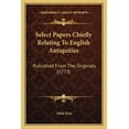 thumbnail image 1 of Select Papers Chiefly Relating to English Antiquities : Published from the Originals (1773), 1 of 1
