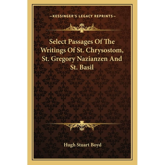 Select Passages Of The Writings Of St. Chrysostom, St. Gregory Nazianzen And St. Basil Paperback 1162938080 9781162938080