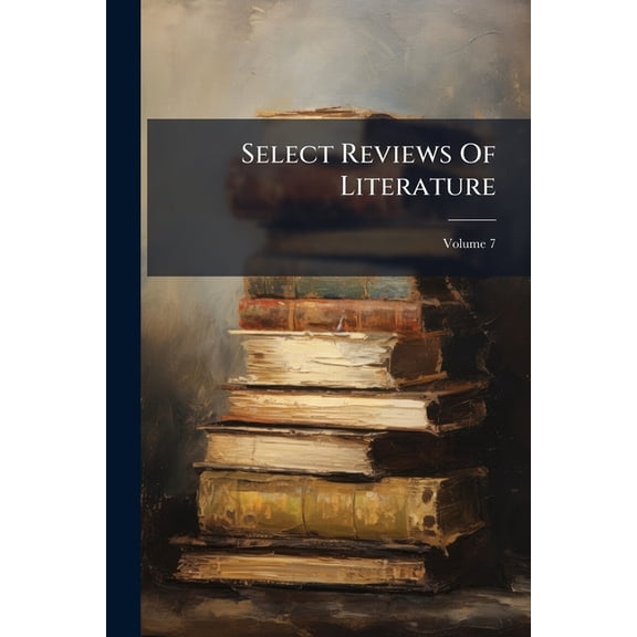 Select Reviews Of Literature; Volume 7 (Paperback)
