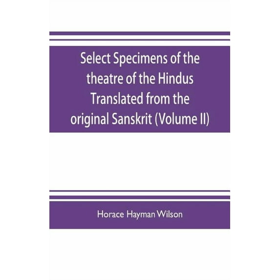 Select Specimens of the theatre of the Hindus Translated from the original Sanskrit (Volume II), (Paperback)