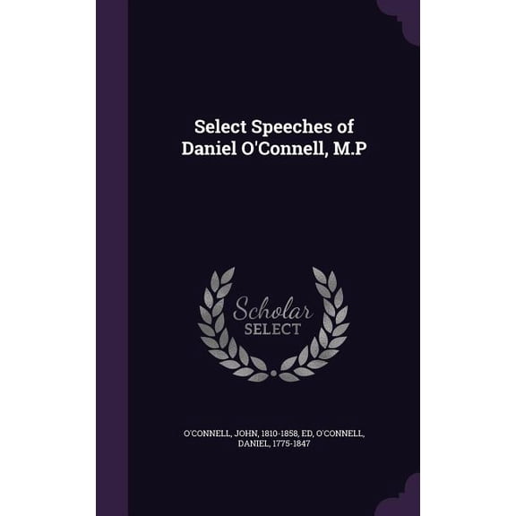 Select Speeches of Daniel O'Connell, M.P (Hardcover)