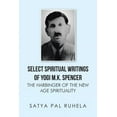 thumbnail image 1 of Select Spiritual Writings of Yogi M. K. Spencer : The Harbinger of the New Age Spirituality, 1 of 1