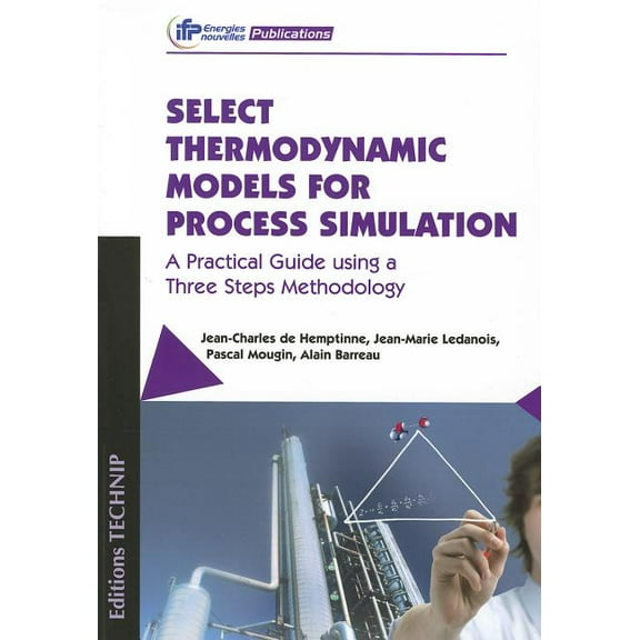 Select Thermodynamic Models for Process Simulation: A Practical Guide Using a Three Steps Methodology (Paperback)