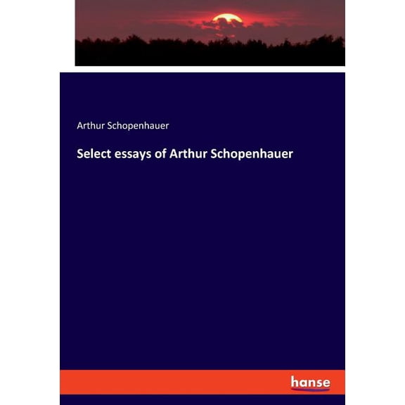 Select essays of Arthur Schopenhauer, (Paperback)