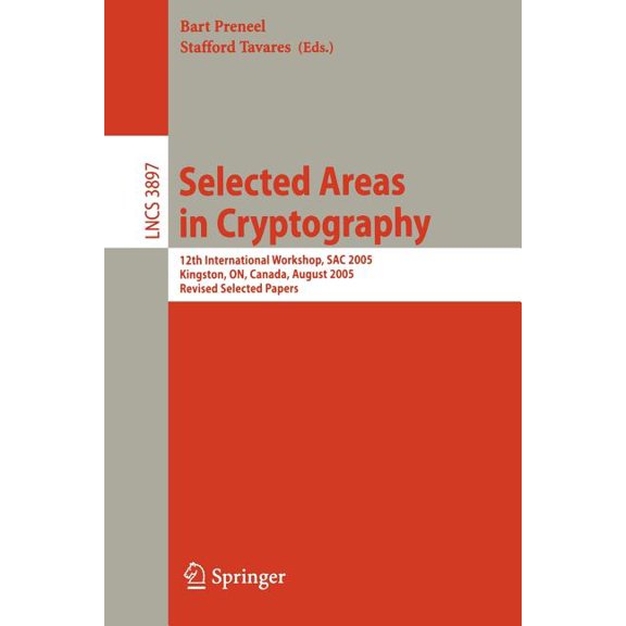 Selected Areas in Cryptography: 12th International Workshop, Sac 2005, Kingston, On, Canada, August 11-12, 2005, Revised, (Paperback)