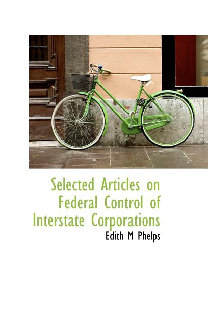 Selected Articles on Federal Control of Interstate Corporations (Hardcover)