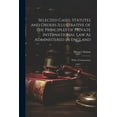 thumbnail image 1 of Selected Cases, Statutes and Orders Illustrative of the Principles of Private International Law As Administered in England : With a Commentary (Paperback), 1 of 1