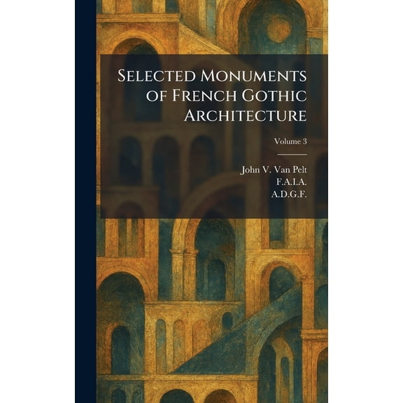 Selected Monuments of French Gothic Architecture, (Hardcover)
