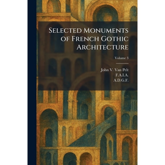 Selected Monuments of French Gothic Architecture, (Paperback)