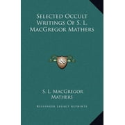 Selected Occult Writings Of S. L. MacGregor Mathers, Hardcover