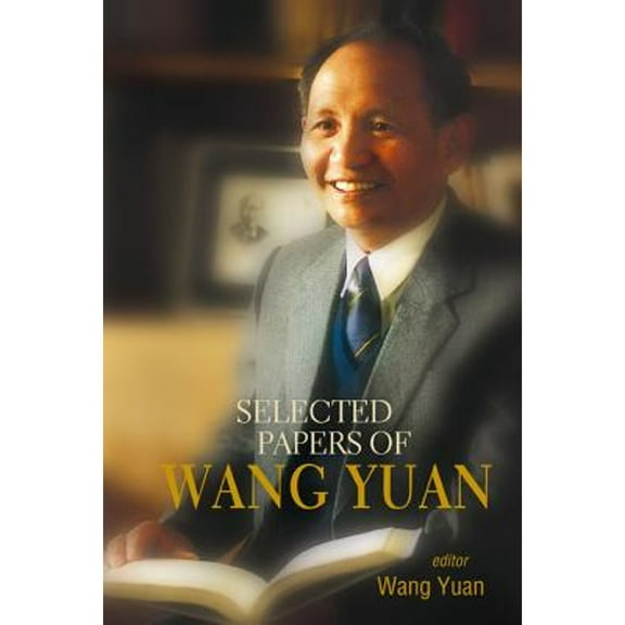 Pre-Owned Selected Papers of Wang Yuan (Hardcover 9789812561978) by Dr. Yuan Wang