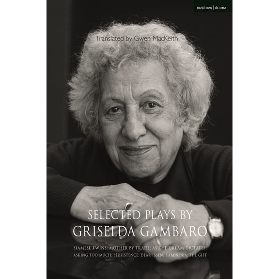 Methuen Drama Play Collections Selected Plays by Griselda Gambaro: Siamese Twins; Mother by Trade; As the Dream Dictates; Asking Too Much; Persistence;, Book 24, (Hardcover)