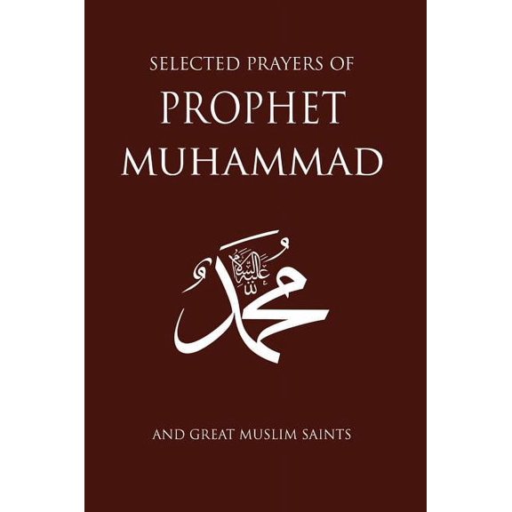 Selected Prayers of Prophet Muhammad : and Great Muslim Saints (Paperback)