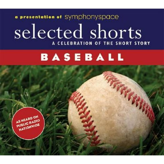 Pre-Owned Selected Shorts: Baseball: A Celebration of the Short Story (Audiobook) by W. P. Kinsella, T. Coraghessan Boyle, Roger Angell