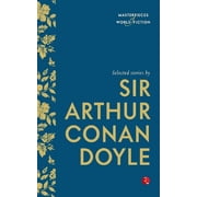 Masterpieces of World Fiction Selected Stories by Sir Arthur Conan Doyle., Paperback