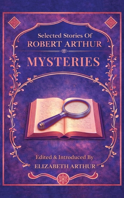 Selected Stories of Robert Arthur Selected Stories of Robert Arthur: Mysteries, Book 2, (Hardcover)