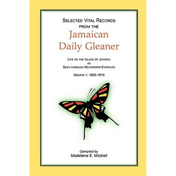 Selected Vital Records from the Jamaican Daily Gleaner: Life on the Island of Jamaica as seen (Paperback) by Madeleine E Mitchell