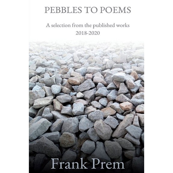 Selected Works Pebbles to Poems: A selection from the published works 2018-2020, Book 1, (Paperback)