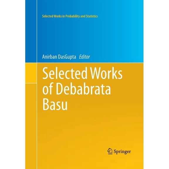 Selected Works in Probability and Statis Selected Works of Debabrata Basu, (Paperback)