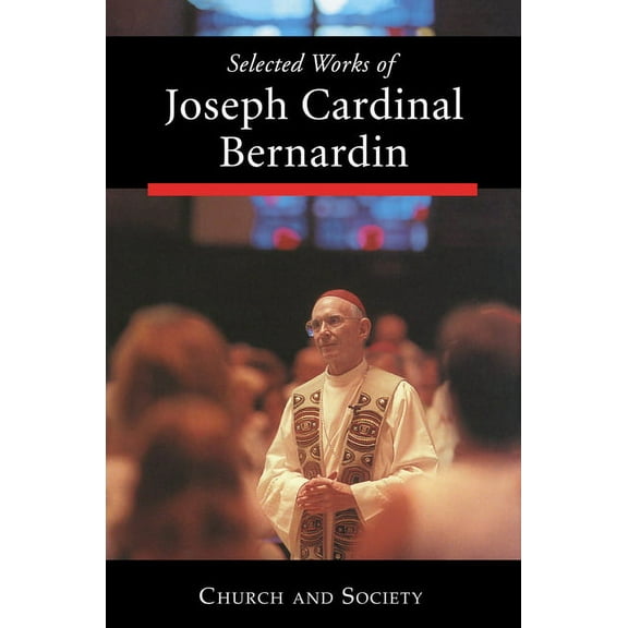 Selected Works of Joseph Cardinal Bernardin: Volume 2 : Church and Society (Hardcover)
