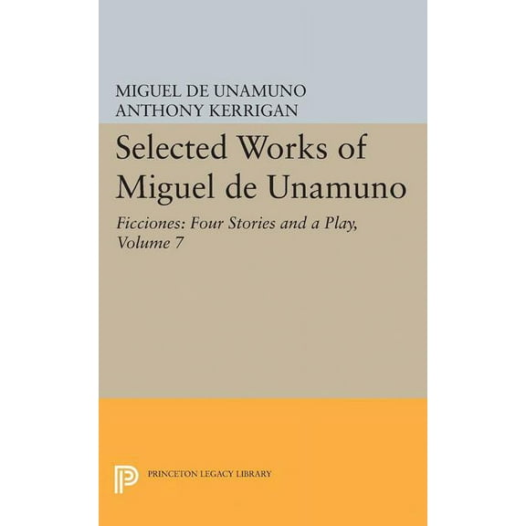 Selected Works of Miguel de Unamuno, Volume 7: Ficciones: Four Stories and a Play, (Paperback)