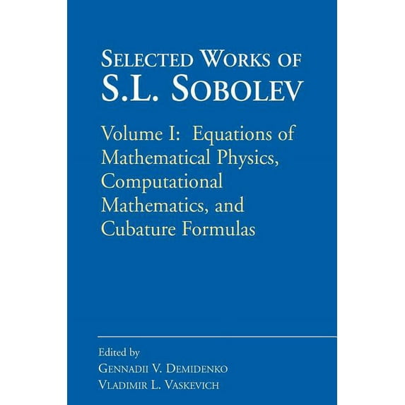 Selected Works of S.L. Sobolev: Volume I: Equations of Mathematical Physics, Computational Mathematics, and Cubature For, (Paperback)