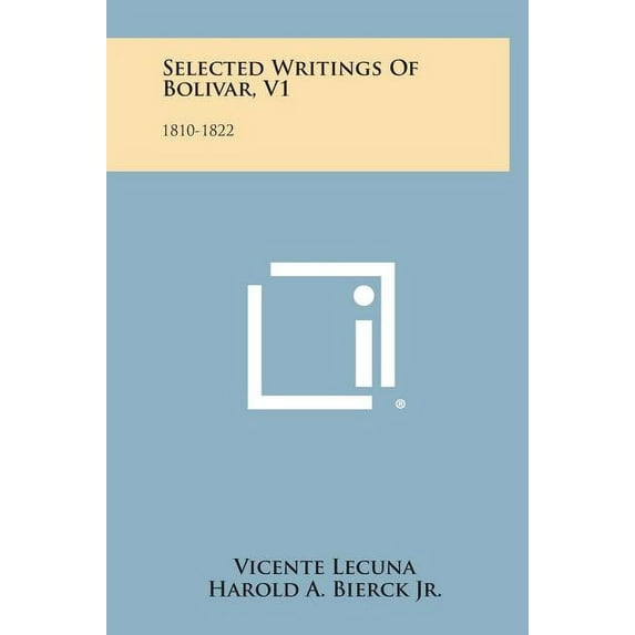Selected Writings of Bolivar, V1 : 1810-1822 (Hardcover)