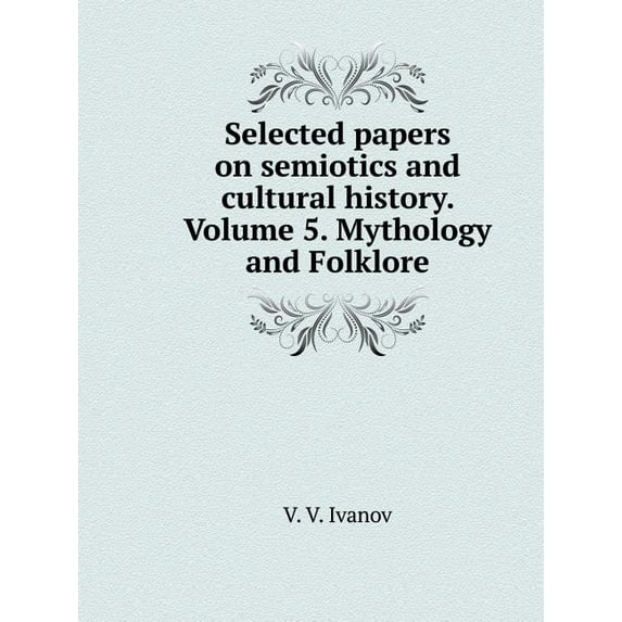 Selected papers on semiotics and cultural history. Volume 5. Mythology and Folklore (Paperback)