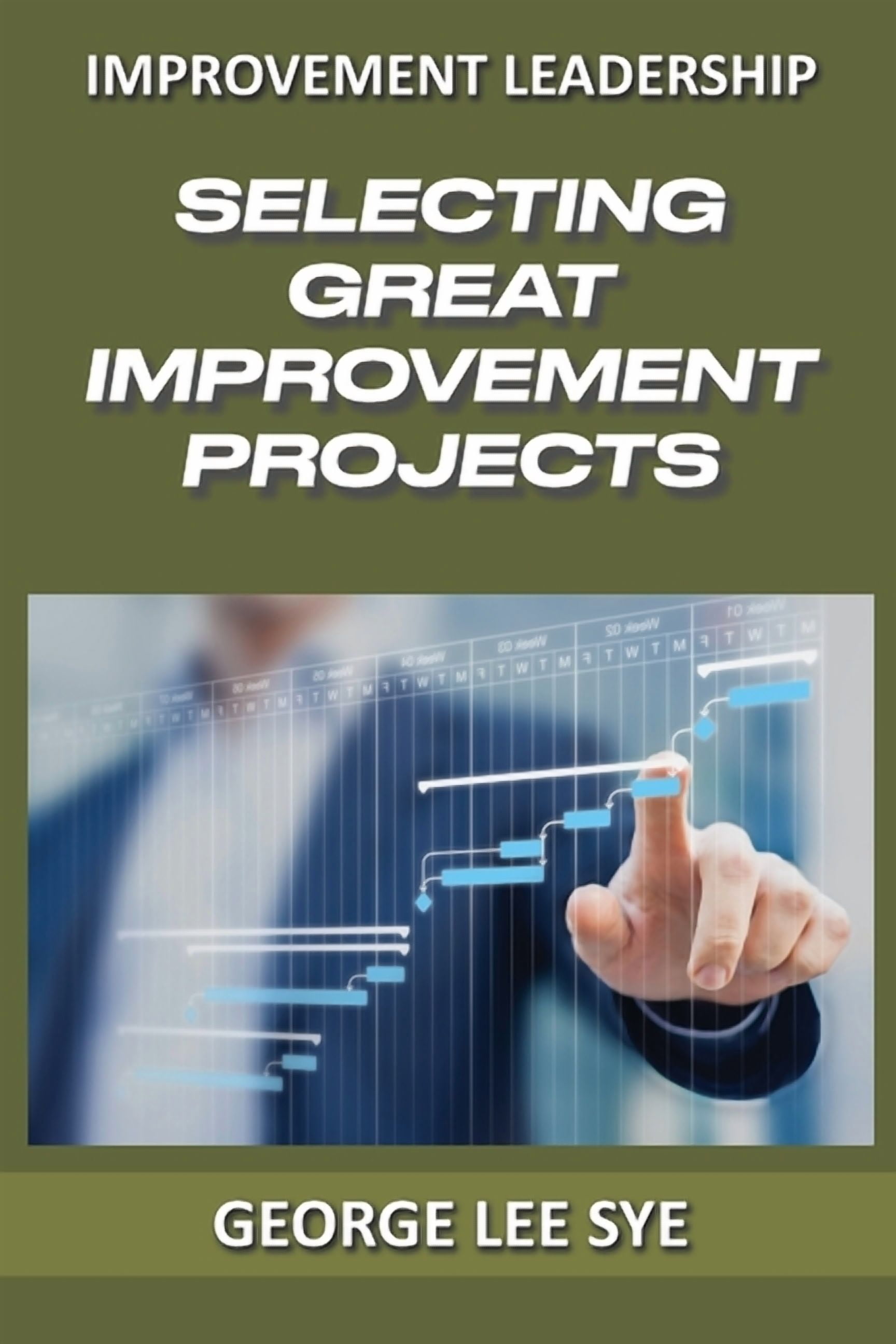 Lean Six SIGMA Leadership Selecting Great Improvement Projects ...