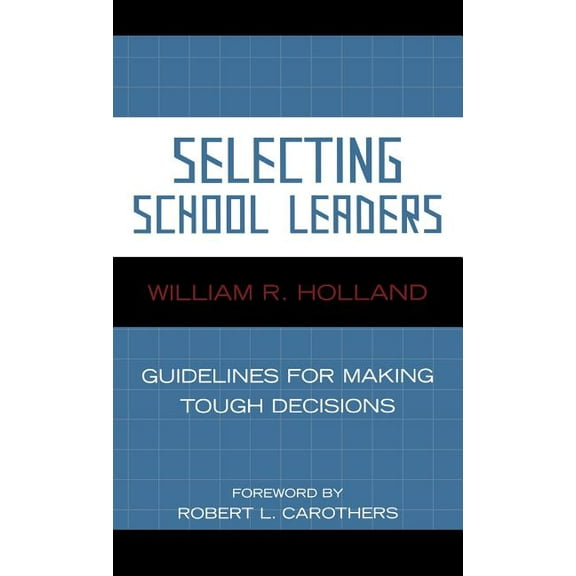 Selecting School Leaders : Guidelines for Making Tough Decisions (Hardcover)