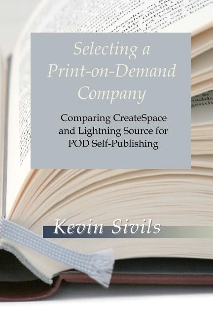 Selecting a Print-on-Demand Company : Comparing Createspace and Lightning Source for Pod Self-Publishing