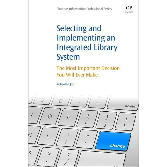Selecting and Implementing an Integrated Library System: The Most Important Decision You Will Ever Make, (Paperback)