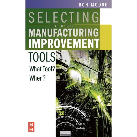 Selecting the Right Manufacturing Improvement Tools: What Tool? When?