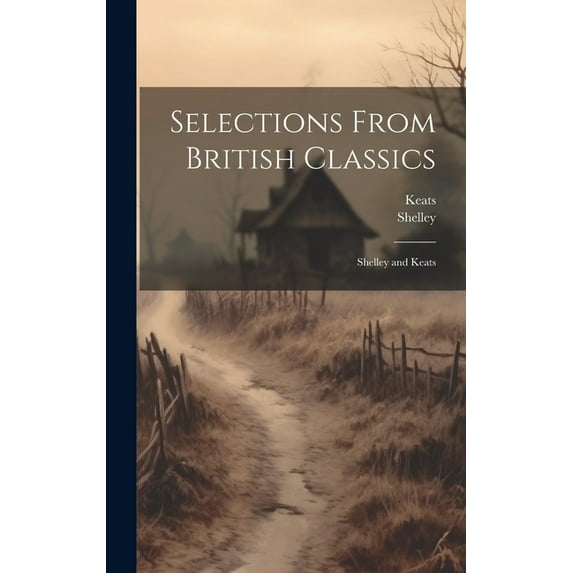 Selections From British Classics: Shelley and Keats, (Hardcover)