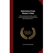 Selections From Homer's Iliad With an Introduction, Notes, a Short Homeric Grammar and a Vocabulary by Allen Rogers Bre, Hardcover