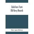 thumbnail image 1 of Selections From Old Kerry Records: Historical And Genealogical: With Introductory Memoir, Notes And Appendix, (Paperback), 1 of 1