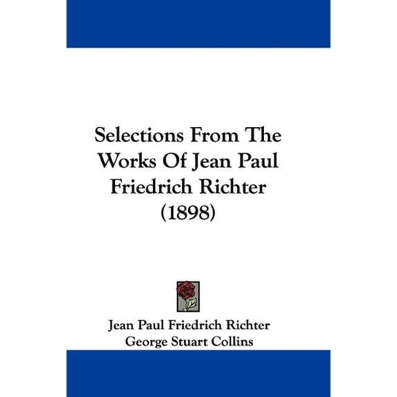 Selections From The Works Of Jean Paul Friedrich Richter 1898 Paperback 110446456X 9781104464561 Jean Paul Friedrich Richter
