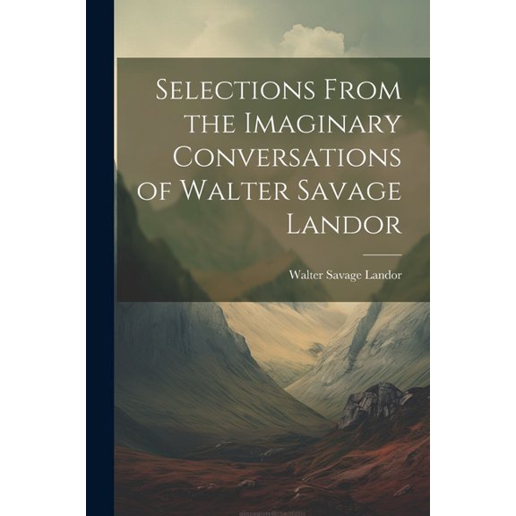 Selections From the Imaginary Conversations of Walter Savage Landor