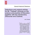 thumbnail image 1 of Selections and Original Articles, for Mr. Thelwall' Lectures on the Science and Practice of Elocution; Together with the Introductory Discourse and Outlines., 1 of 1